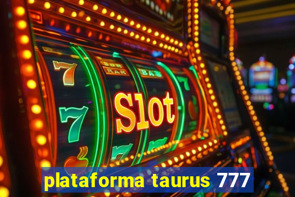 plataforma taurus 777